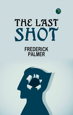 The Last Shot(Paperback, Frederick Palmer)