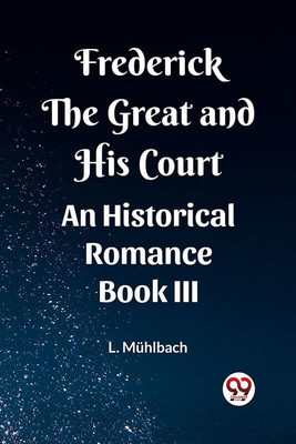 Frederick the Great and His CourtAn Historical Romance BOOK III (Edition2023)(English, Paperback, Muhlbach L)