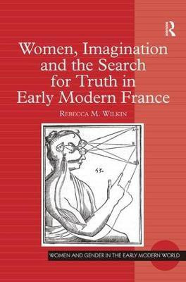Women, Imagination and the Search for Truth in Early Modern France(English, Hardcover, Wilkin Rebecca M.)