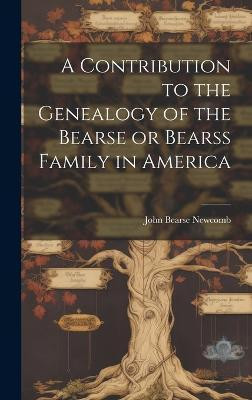 A Contribution to the Genealogy of the Bearse or Bearss Family in America(English, Hardcover, unknown)