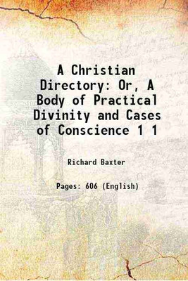 A Christian Directory Or, A Body of Practical Divinity and Cases of Conscience Volume 1 1825 [Hardcover](Hardcover, Richard Baxter)