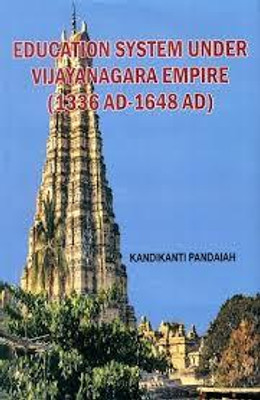 EDUCATION SYSTEM UNDER VIJAYANAGARA EMPIRE [ 1336 AD - 1648 AD ](Hardcover, Kandikanti pandaiah)