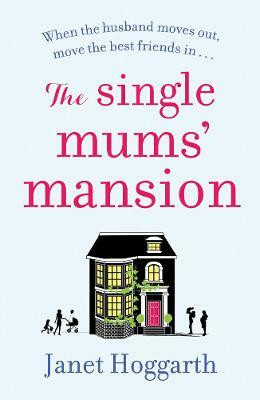 The Single Mums' Mansion  - When Your Husband Moves Out, Move Your Best Friends in...(English, Paperback, Hoggarth Janet)
