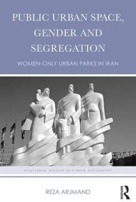 Public Urban Space, Gender and Segregation(English, Hardcover, Arjmand Reza)