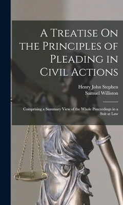 Treatise on the Principles of Pleading in Civil 
Actions: Comprising a Summary View of the 
Whole Proceedings in a Suit at Law (9th ed.)(Paperback, Stephen, Henry John, Heard, 
Franklin Fiske, Editor)