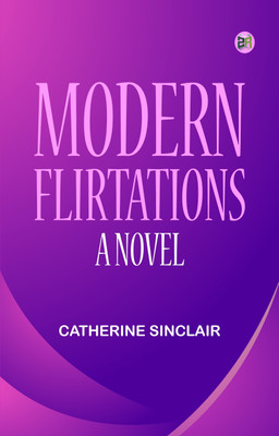 Modern Flirtations: A Novel(Paperback, Catherine Sinclair)