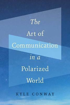 The Art of Communication in a Polarized World(English, Paperback, Conway Kyle)