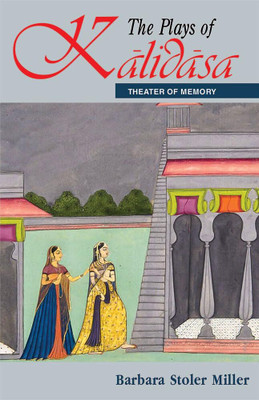 The Plays of Kalidasa: Theatre of Memory(Hardcover, Barbara Stoler Miller)