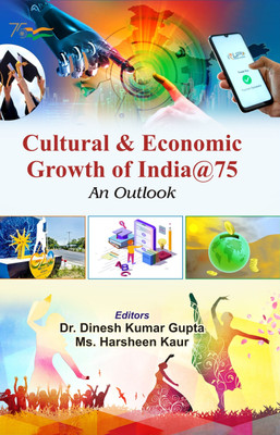 Cultural & Economic Growth of India @75 : An Outlook(Hardcover, Dr. Dinesh Kumar Gupta, Ms. Harsheen Kaur)
