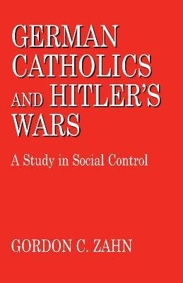 German Catholics and Hitler's Wars(English, Paperback, Zahn Gordon C.)