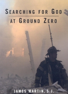Searching for God at Ground Zero(English, Paperback, SJ James Martin)