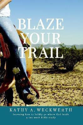 Blaze Your Trail(English, Paperback, Weckwerth Kathy)
