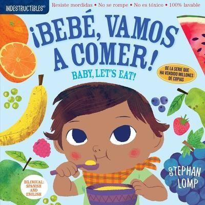 Indestructibles: Bebe, vamos a comer! / Baby, Let's Eat!(Spanish, Paperback, Pixton Amy)