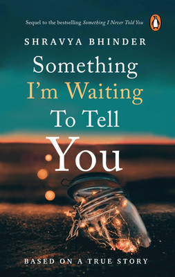 Something I'm Waiting to Tell You: The sequel to the National bestseller Something I Never Told You - 'Limited-edition digitally signed copies'  - A deeply emotional and heart-wrenching tale of love, loss, and second chances(English, Paperback, Bhinder Shravya)