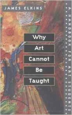 Why Art Cannot Be Taught(English, Paperback, Elkins James)
