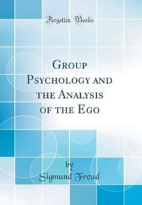 Group Psychology and the Analysis of the Ego (Classic Reprint)(English, Hardcover, Freud Sigmund)