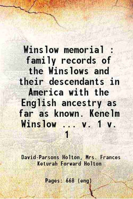 Winslow memorial family records of the Winslows and their descendants in America with the English ancestry as far as known. Kenelm Winslow Volume 1 1877 [Hardcover](Hardcover, David-Parsons' Holton, Frances K.' (Forward) Holton)