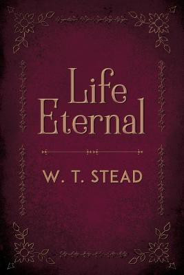 Life Eternal(English, Paperback, Stead William Thomas)