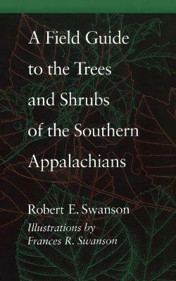 A Field Guide to the Trees and Shrubs of the Southern Appalachians(English, Paperback, Swanson Robert E.)