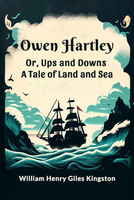 Owen Hartley; or, Ups and DownsA Tale of Land and Sea (Edition2024)(English, Paperback, Kingston William Henry Giles)