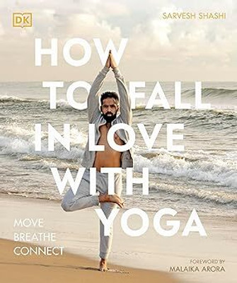 How to Fall in Love with Yoga: Move. Breathe. Connect.(Paperback, Sarvesh Shashi)
