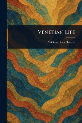 Venetian Life(English, Paperback, Howells William Dean)