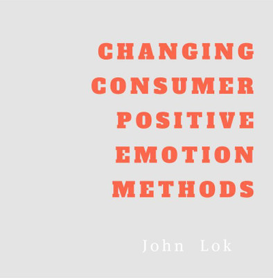 CHANGING CONSUMER POSITIVE EMOTION METHODS(English, Paperback, John Lok)