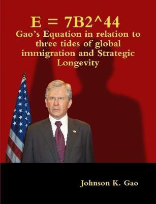 E = 7B2^44 Gao's Equation in relation to three tides of global immigration and strategic longevity(English, Paperback, Gao Johnson K.)