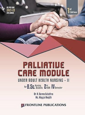 Palliative Care Module (Under Adult Health Nursing – II) (Medical Surgical Nursing) for B.Sc. Nursing 2nd Year 4th Semester, 1st Edition 2025(Paperback, A.Serma Subathra, Ms.Maggie Renjith) Palliative Care Module (Under Adult Health Nursing – II) (Medical Surgical Nursing) for B.Sc. Nursing 2nd Year 4th Semester, 1st Edition 2025(Paperback, A.Serma Subathra, Ms.Maggie Renjith)