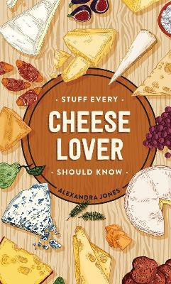 Stuff Every Cheese Lover Should Know(English, Hardcover, Jones Alexandra)