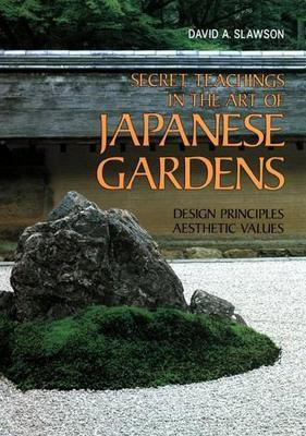 Secret Teachings in Art of Japanese Gardens: Design Principles, Aesthetic Values(English, Paperback, Slawson David A.)