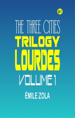 The Three Cities Trilogy: Lourdes, Volume 1(Paperback, Émile Zola)