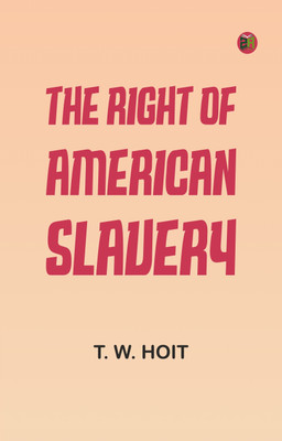 The Right of American Slavery(Paperback, T. W. Hoit)