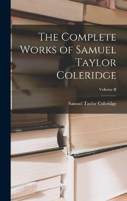 The Complete Works of Samuel Taylor Coleridge; Volume II(English, Hardcover, Coleridge Samuel Taylor)