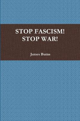 Stop Fascism! Stop War!(English, Paperback, Burns James)