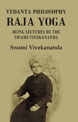 Vedanta Philosophy Raja Yoga : Being Lectures By The Swami Vivekananda(Paperback, Swami Vivekananda)
