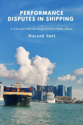 Performance Disputes in Shipping - A Collection of Case Notes from India(Paperback, Mayank Suri)