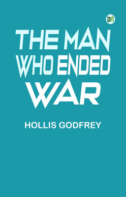 The Man Who Ended War(Paperback, Hollis Godfrey)