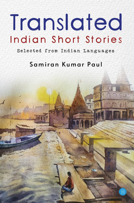 Collected Indian Short Stories in Translation(English, Paperback, Paul Samiran Kumar)