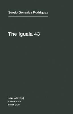 The Iguala 43(English, Paperback, Gonzalez Rodriguez Sergio)