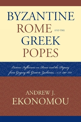 Byzantine Rome and the Greek Popes(English, Hardcover, Ekonomou Andrew J.)