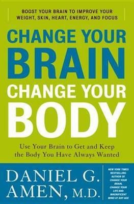 Change Your Brain, Change Your Body(English, Electronic book text, Amen Daniel G Dr MD)