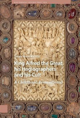 King Alfred the Great, his Hagiographers and his Cult(English, Electronic book text, Kalmar Tomas Mario)