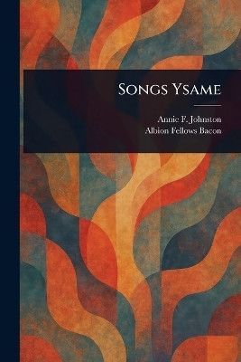 Songs Ysame(English, Paperback, Johnston Annie F (Annie Fellows))