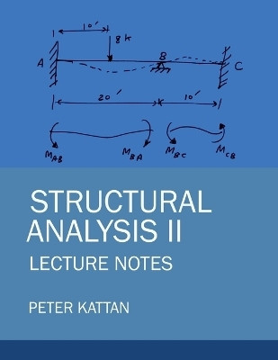 Structural Analysis II Lecture Notes(English, Paperback, Kattan Peter I)