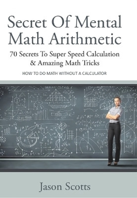 Secret of Mental Math Arithmetic(English, Paperback, Jason Scotts)