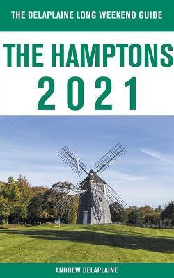 The Hamptons - The Delaplaine 2021 Long Weekend Guide(English, Paperback, Delaplaine Andrew)