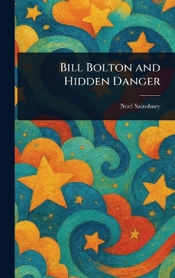 Bill Bolton and Hidden Danger(English, Hardcover, Sainsbury Noel)