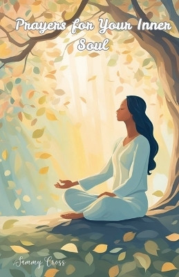 Prayers for Your Inner Soul(English, Paperback, Cross Sammy)