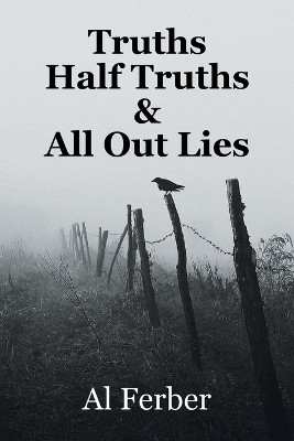 Truths Half Truths & All Out Lies(English, Paperback, Ferber Al)